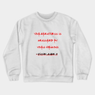 Your Greatness is Measured By Yours Horizon, Michelangelo Crewneck Sweatshirt